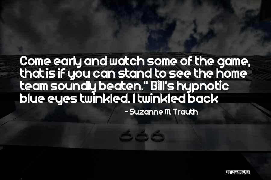 Come Back Home Quotes By Suzanne M. Trauth