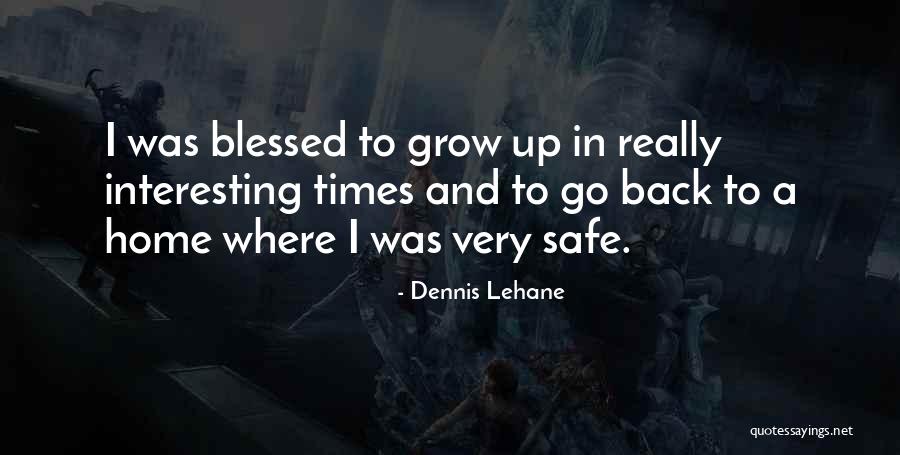 Come Back Home Safe Quotes By Dennis Lehane