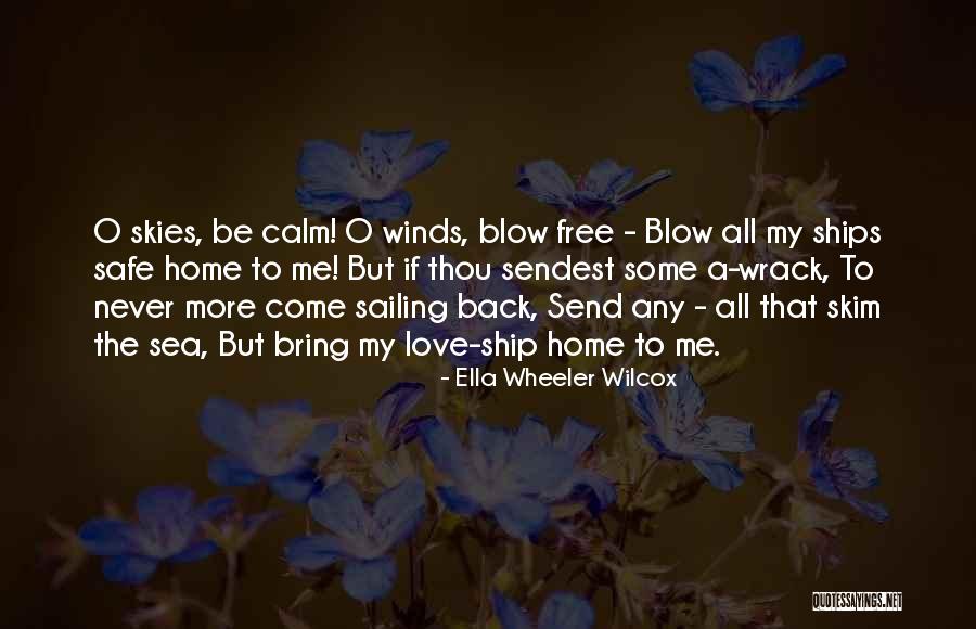 Come Back Home Safe Quotes By Ella Wheeler Wilcox