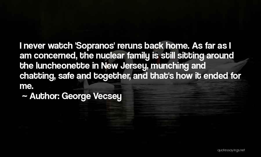 Come Back Home Safe Quotes By George Vecsey