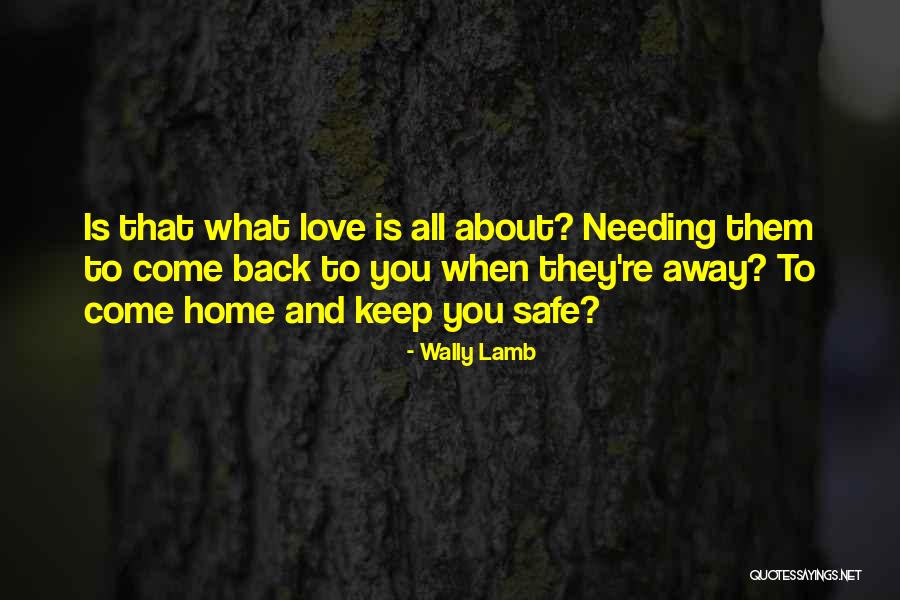 Come Back Home Safe Quotes By Wally Lamb