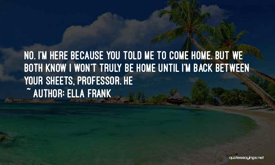 Come Back Home To Me Quotes By Ella Frank