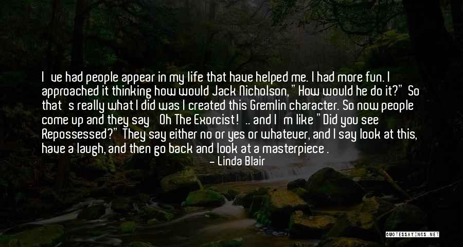 Come Back In My Life Quotes By Linda Blair Come Back In My Life Quotes By Linda Blair