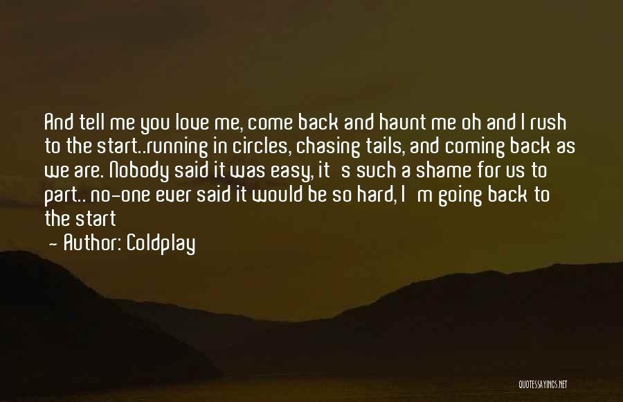 Come Back Me Love Quotes By Coldplay