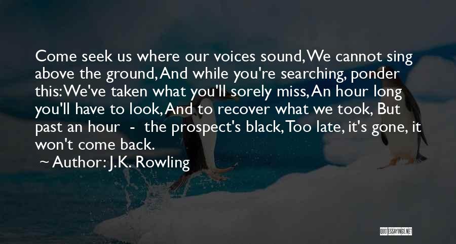 Come Back Miss You Quotes By J.K. Rowling