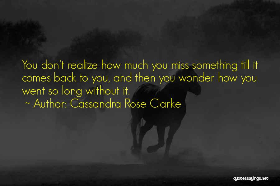 Come Back Soon Miss You Quotes By Cassandra Rose Clarke