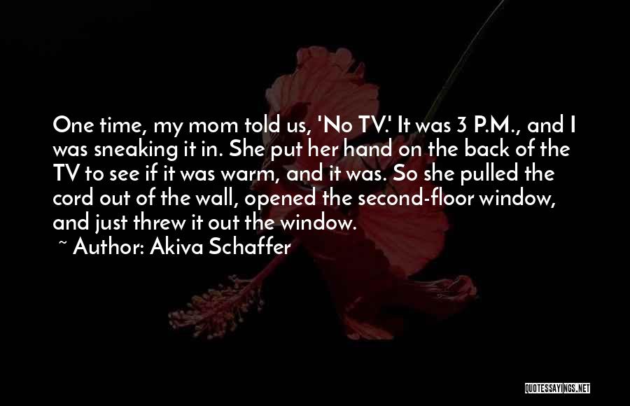 Come Back Soon Mom Quotes By Akiva Schaffer