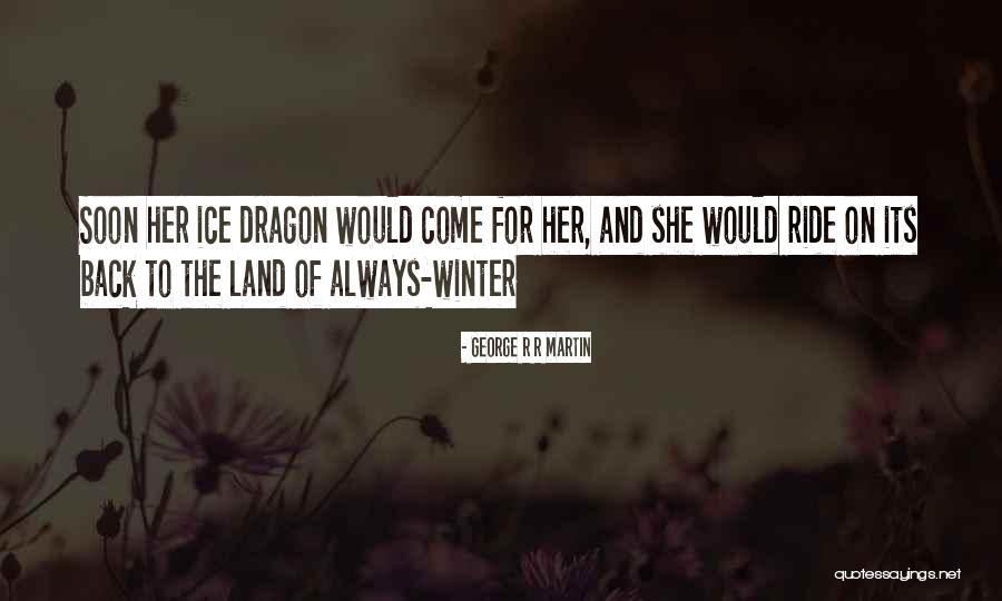 Come Back Soon Quotes By George R R Martin Come Back Soon Quotes By George R R Martin
