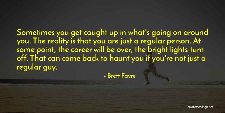 Come Back To Haunt You Quotes By Brett Favre