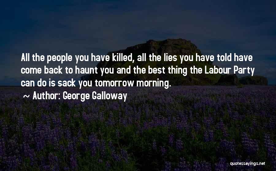 Come Back To Haunt You Quotes By George Galloway