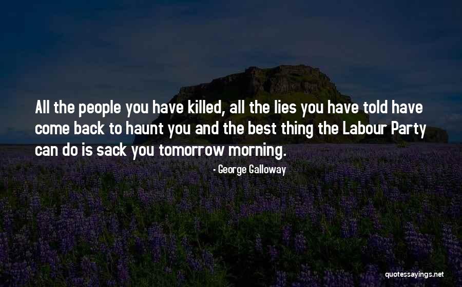 Come Back To Haunt You Quotes By George Galloway