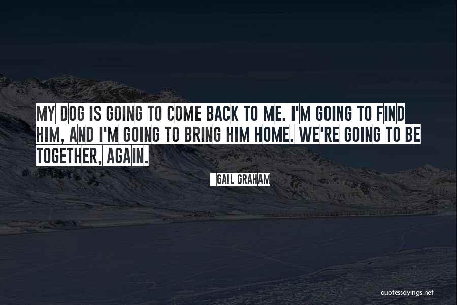 Come Back To Home Quotes By Gail Graham Come Back To Home Quotes By Gail Graham
