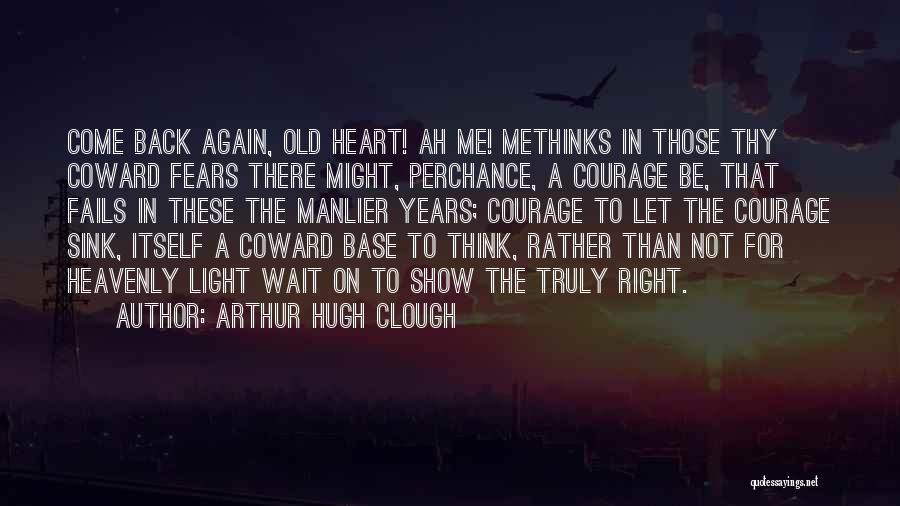 Come Back To Me Again Quotes By Arthur Hugh Clough