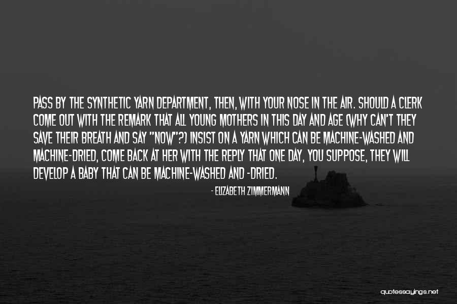 Come Back To Me Baby Quotes By Elizabeth Zimmermann Come Back To Me Baby Quotes By Elizabeth Zimmermann