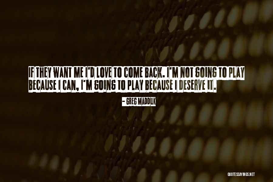 Come Back To Me Love Quotes By Greg Maddux