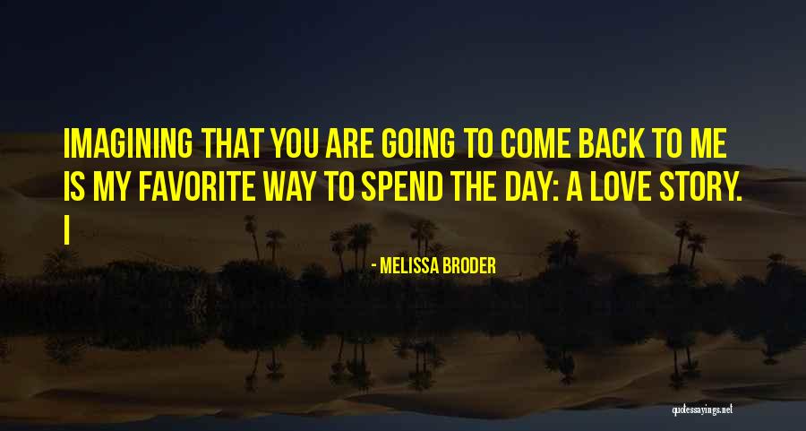 Come Back To Me Love Quotes By Melissa Broder