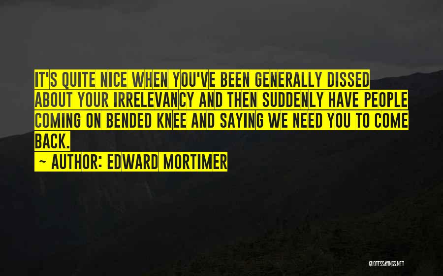 Come Back To Quotes By Edward Mortimer