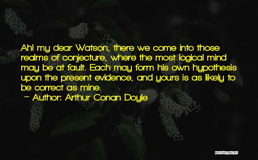 Come Correct Quotes By Arthur Conan Doyle