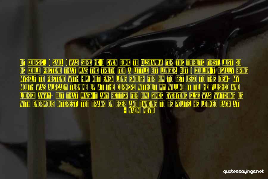 Come Dancing Quotes By Naomi Novik Come Dancing Quotes By Naomi Novik