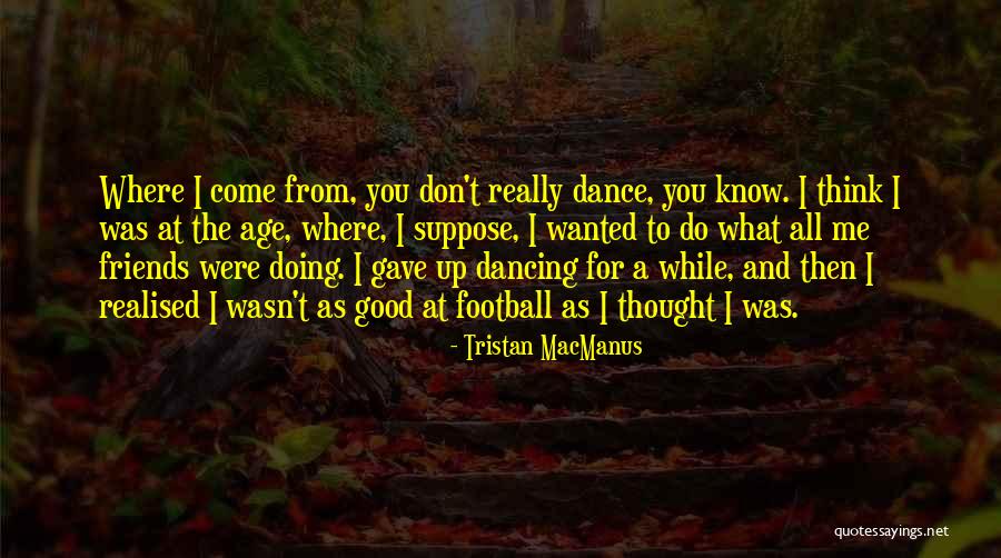 Come Dancing Quotes By Tristan MacManus Come Dancing Quotes By Tristan MacManus