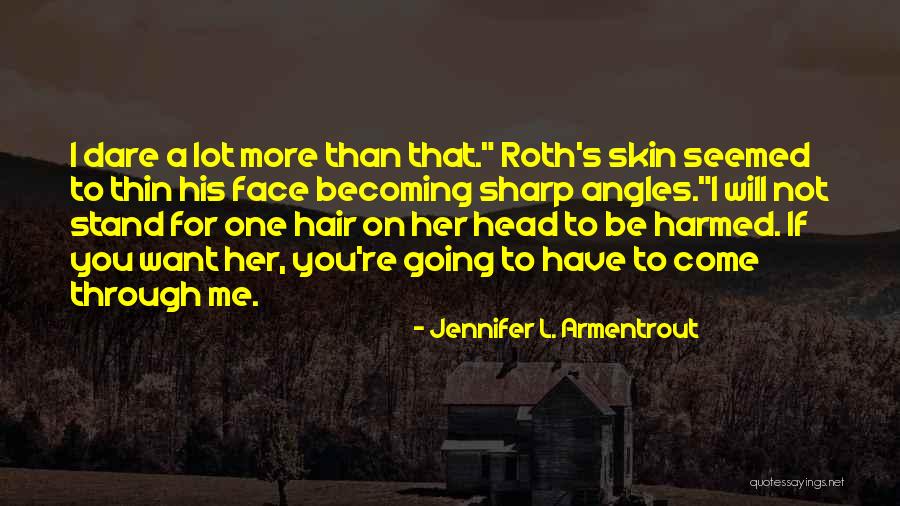 Come For Hair Quotes By Jennifer L. Armentrout Come For Hair Quotes By Jennifer L. Armentrout