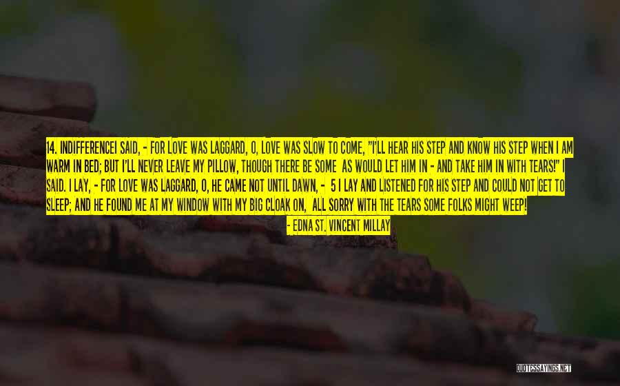 Come He Slow Quotes By Edna St. Vincent Millay Come He Slow Quotes By Edna St. Vincent Millay