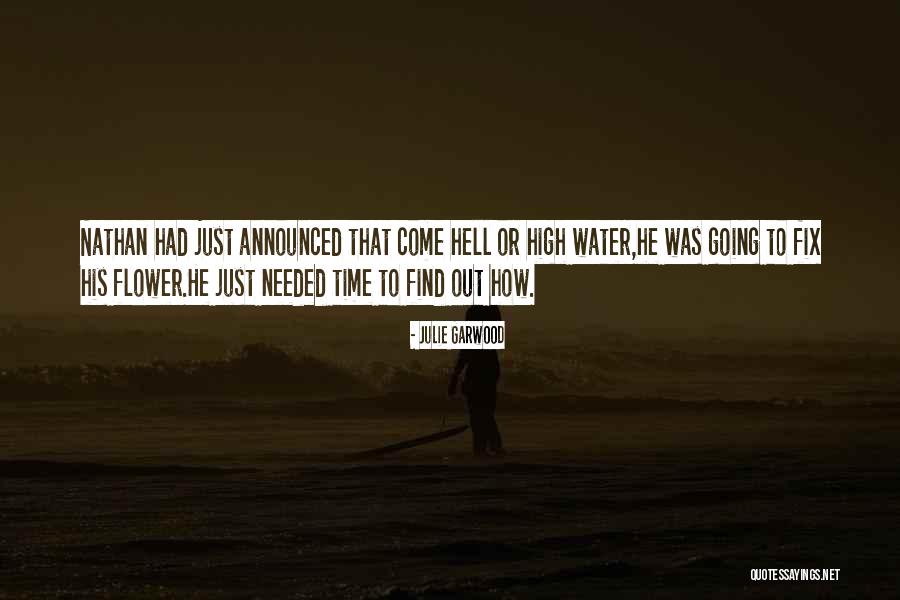 Come Hell Or High Water Quotes By Julie Garwood Come Hell Or High Water Quotes By Julie Garwood