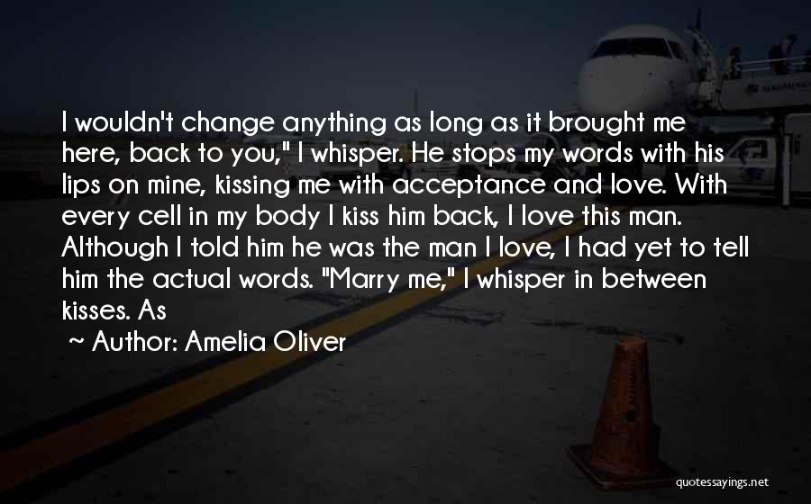 Come Here And Kiss Me Quotes By Amelia Oliver