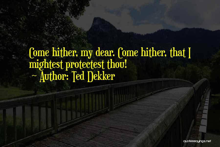 Come Hither Quotes By Ted Dekker