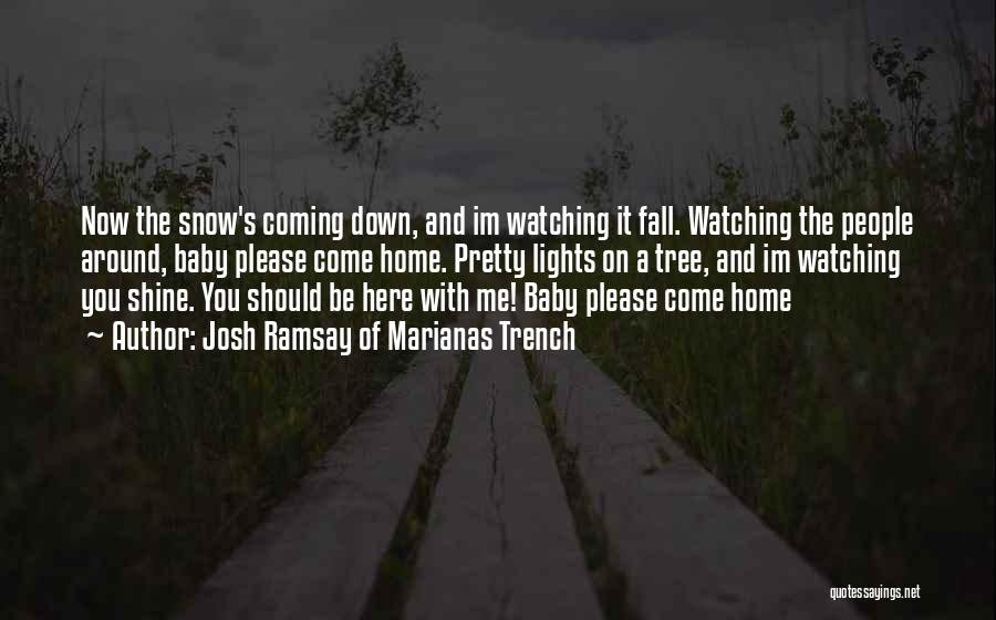 Come Home Baby Quotes By Josh Ramsay Of Marianas Trench Come Home Baby Quotes By Josh Ramsay Of Marianas Trench