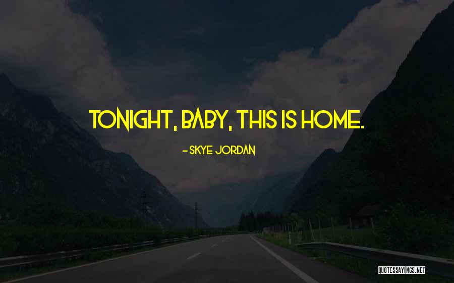 Come Home Baby Quotes By Skye Jordan