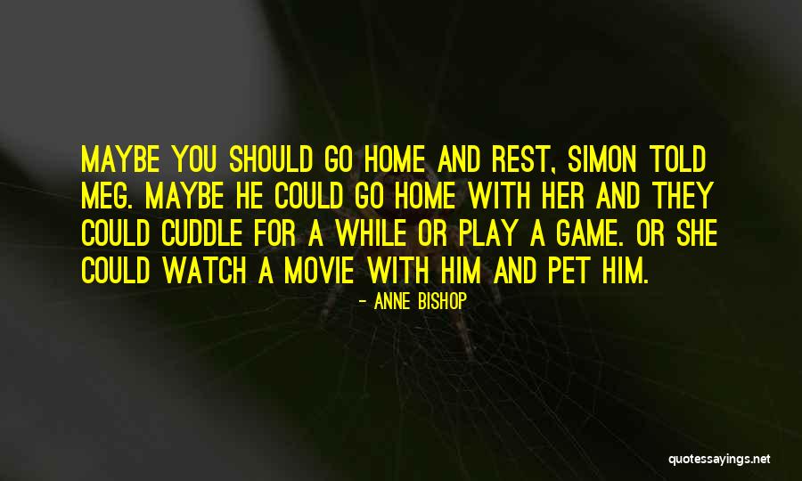 Come Home Movie Quotes By Anne Bishop