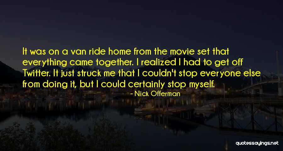 Come Home Movie Quotes By Nick Offerman