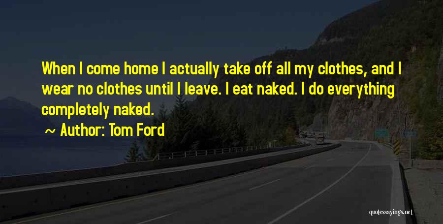 Come Home Quotes By Tom Ford