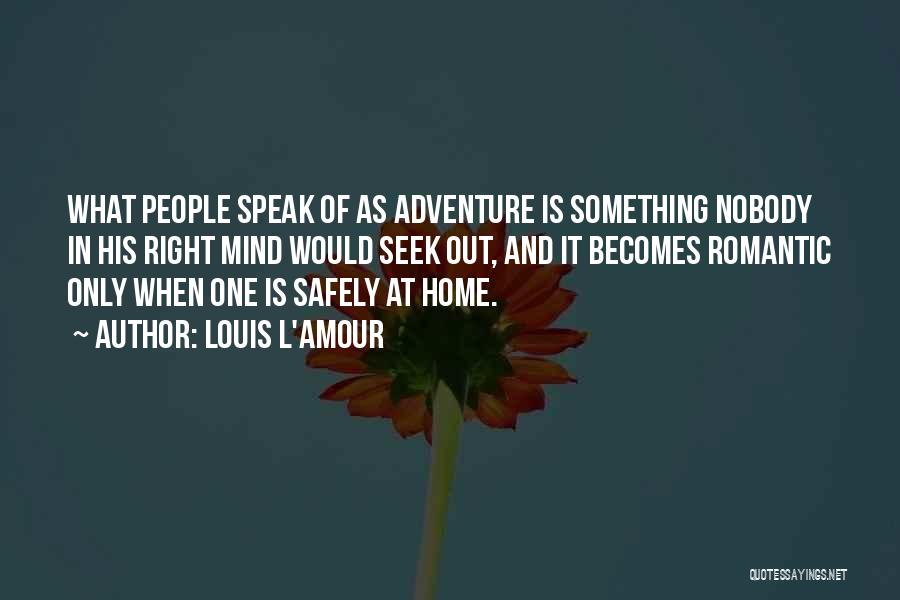 Come Home Safely Quotes By Louis L'Amour