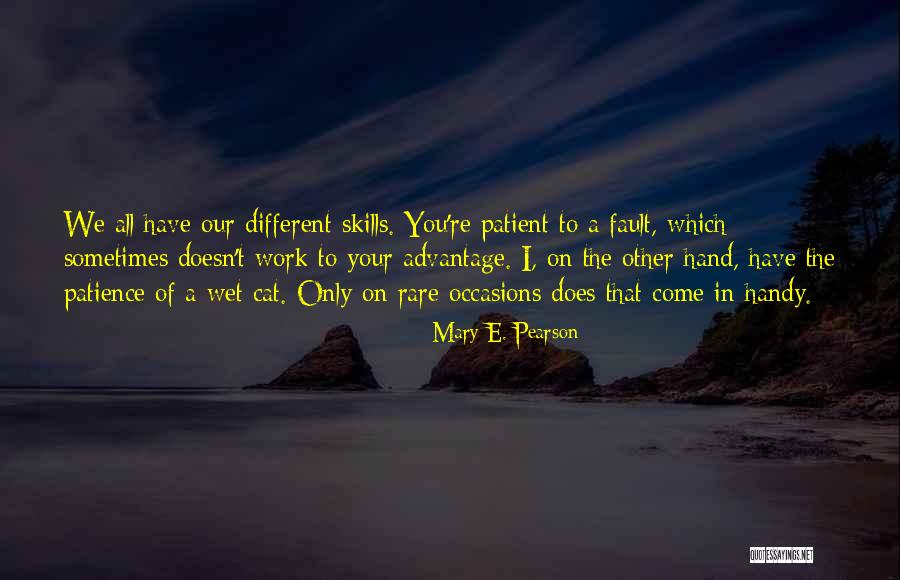 Come In Handy Quotes By Mary E. Pearson Come In Handy Quotes By Mary E. Pearson