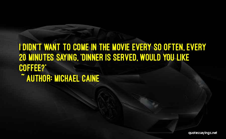 Come In Movie Quotes By Michael Caine