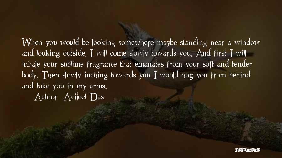 Come In My Arms Quotes By Avijeet Das