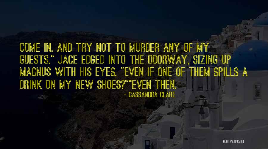 Come In My Shoes Quotes By Cassandra Clare Come In My Shoes Quotes By Cassandra Clare