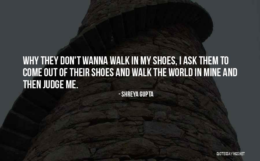 Come In My Shoes Quotes By Shreya Gupta Come In My Shoes Quotes By Shreya Gupta