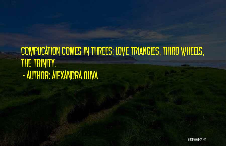 Come In Threes Quotes By Alexandra Oliva