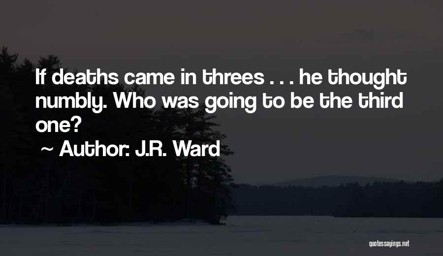 Come In Threes Quotes By J.R. Ward