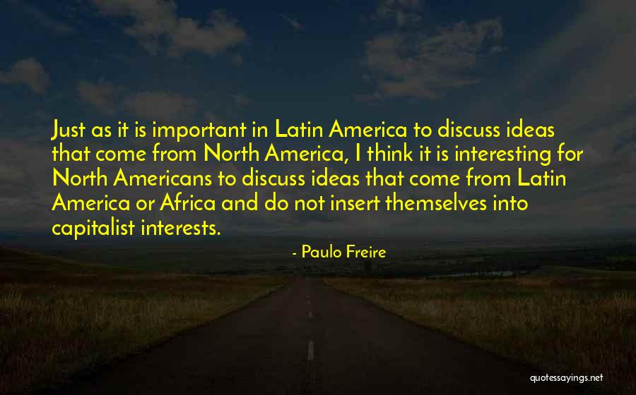 Come Into America Quotes By Paulo Freire Come Into America Quotes By Paulo Freire