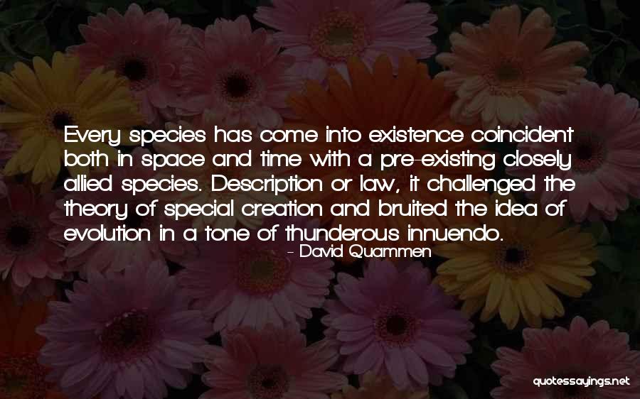 Come Into Existence Quotes By David Quammen Come Into Existence Quotes By David Quammen