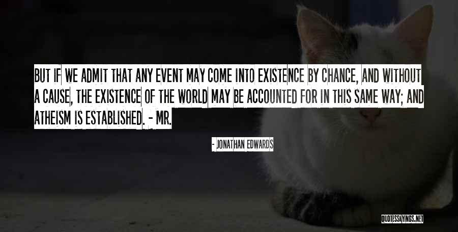 Come Into Existence Quotes By Jonathan Edwards Come Into Existence Quotes By Jonathan Edwards