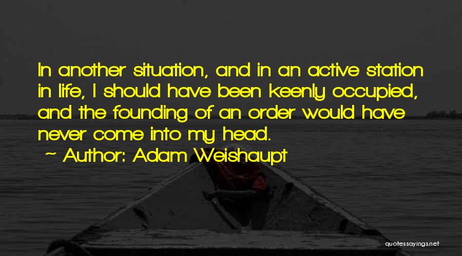 Come Into My Life Quotes By Adam Weishaupt