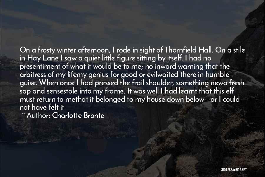 Come Into My Life Quotes By Charlotte Bronte