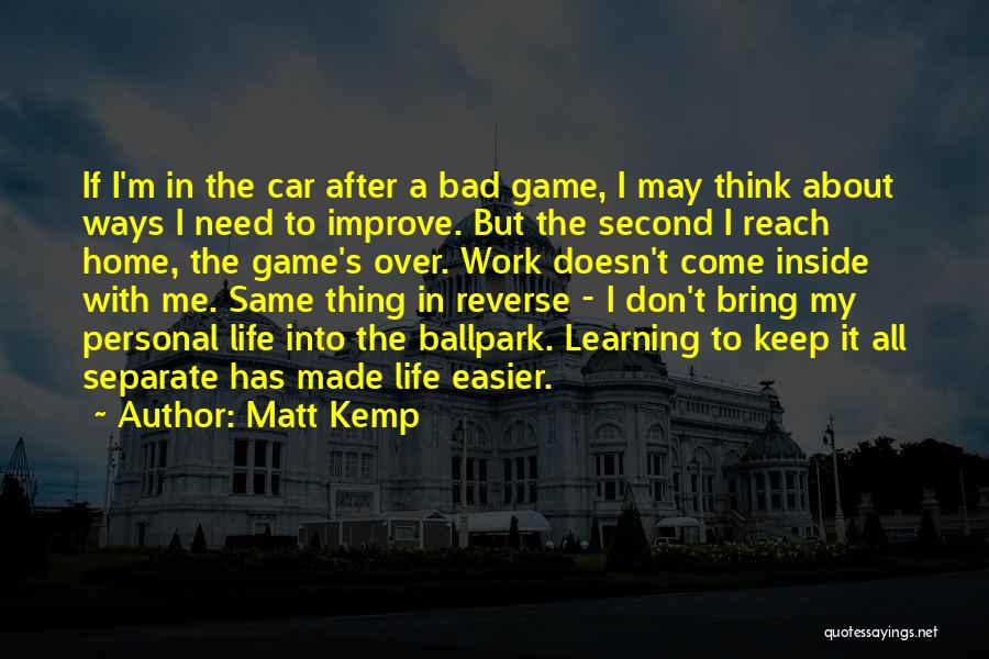 Come Into My Life Quotes By Matt Kemp