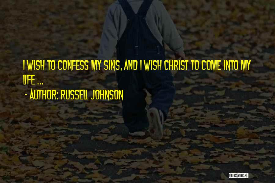 Come Into My Life Quotes By Russell Johnson