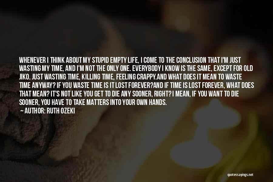 Come Into My Life Quotes By Ruth Ozeki